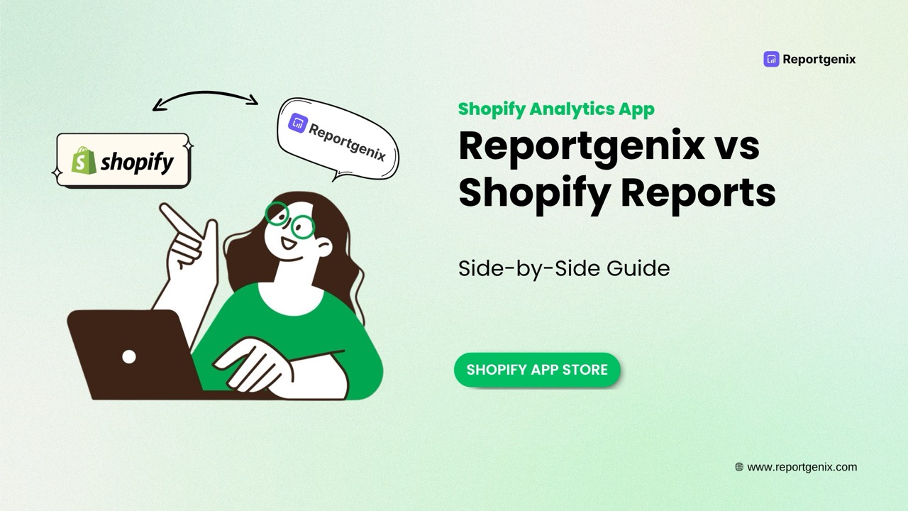 Shopify Reports and Reportgenix: Side-by-Side Guide